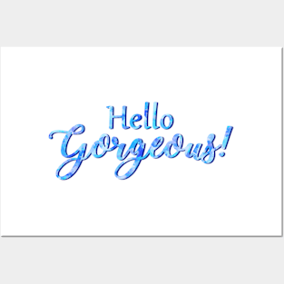 Hello Gorgeous! Posters and Art